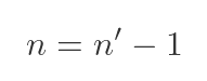n = n' - 1